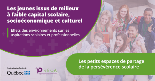 Document de présentation - Petit espace de partage de la persévérence scolaire CSSBE | Les jeunes issus de milieux à faible capital scolaire, socioéconomique et culturel : Effets des environnements sur les aspirations scolaires et professionnelles